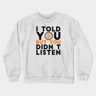 I told you but you didn't listen Crypto Joke Crewneck Sweatshirt